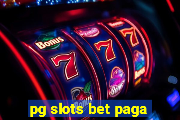 pg slots bet paga